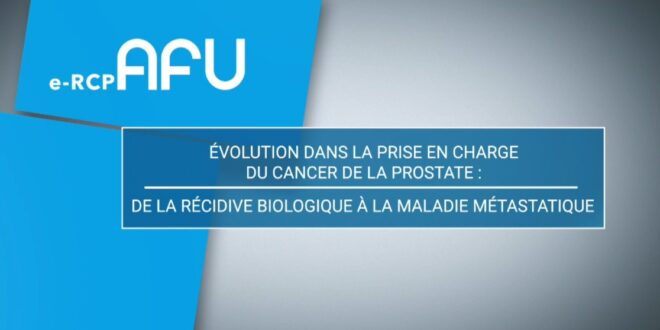 Évolution dans la prise en charge du cancer de la prostate : de la récidive biologique à la maladie métastatique